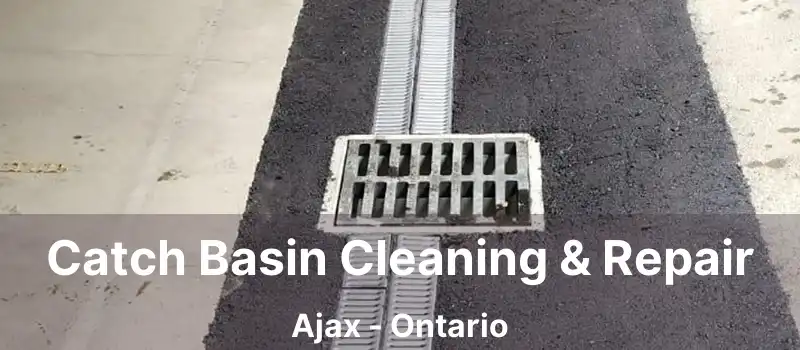  Catch Basin Cleaning & Repair Ajax - Ontario