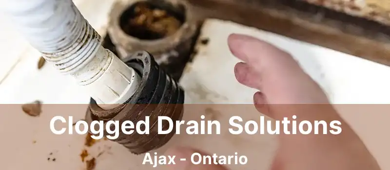 Clogged Drain Solutions Ajax - Ontario
